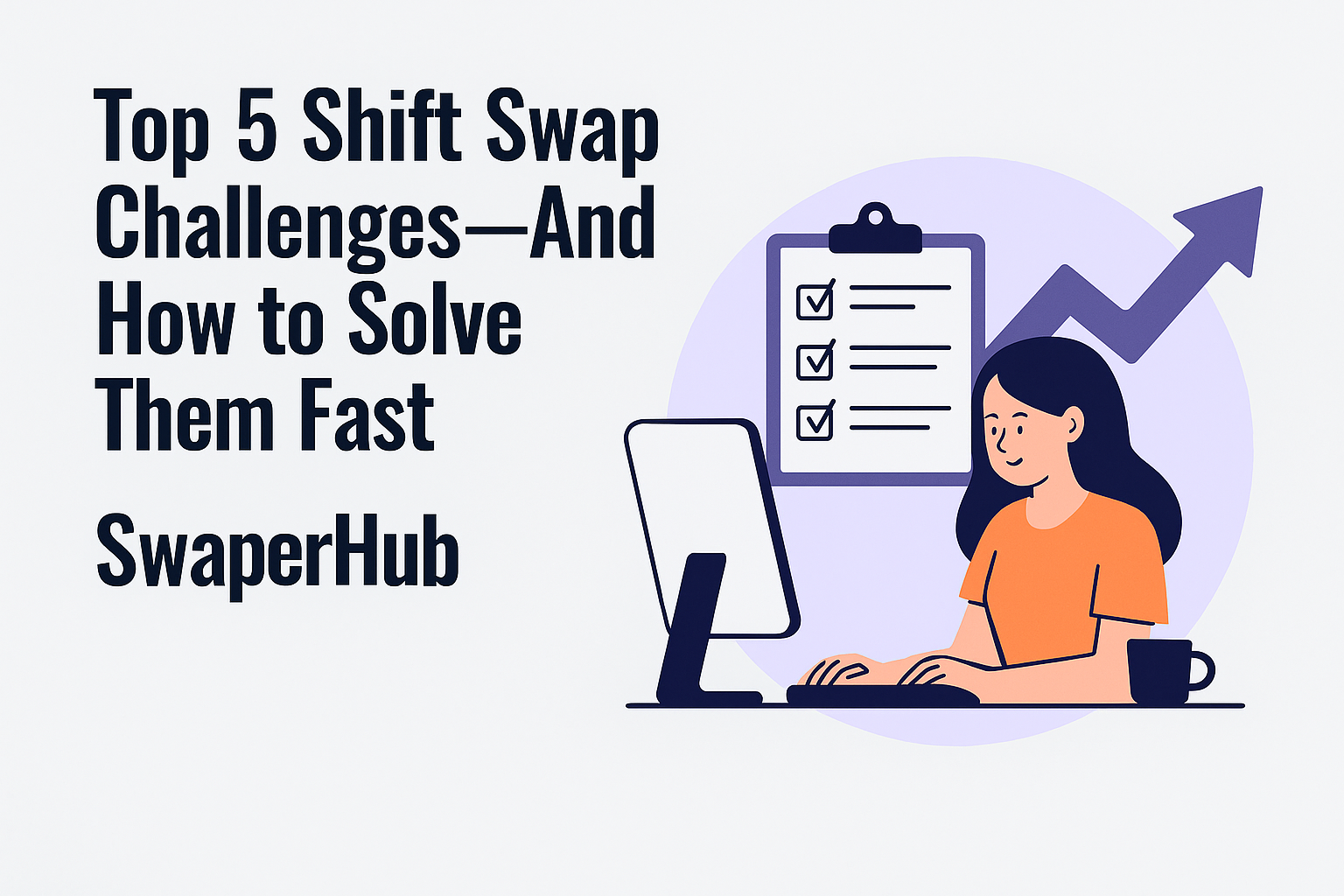 Top 5 Shift Swap Challenges—And Proven Solutions to Fix Them Fast
